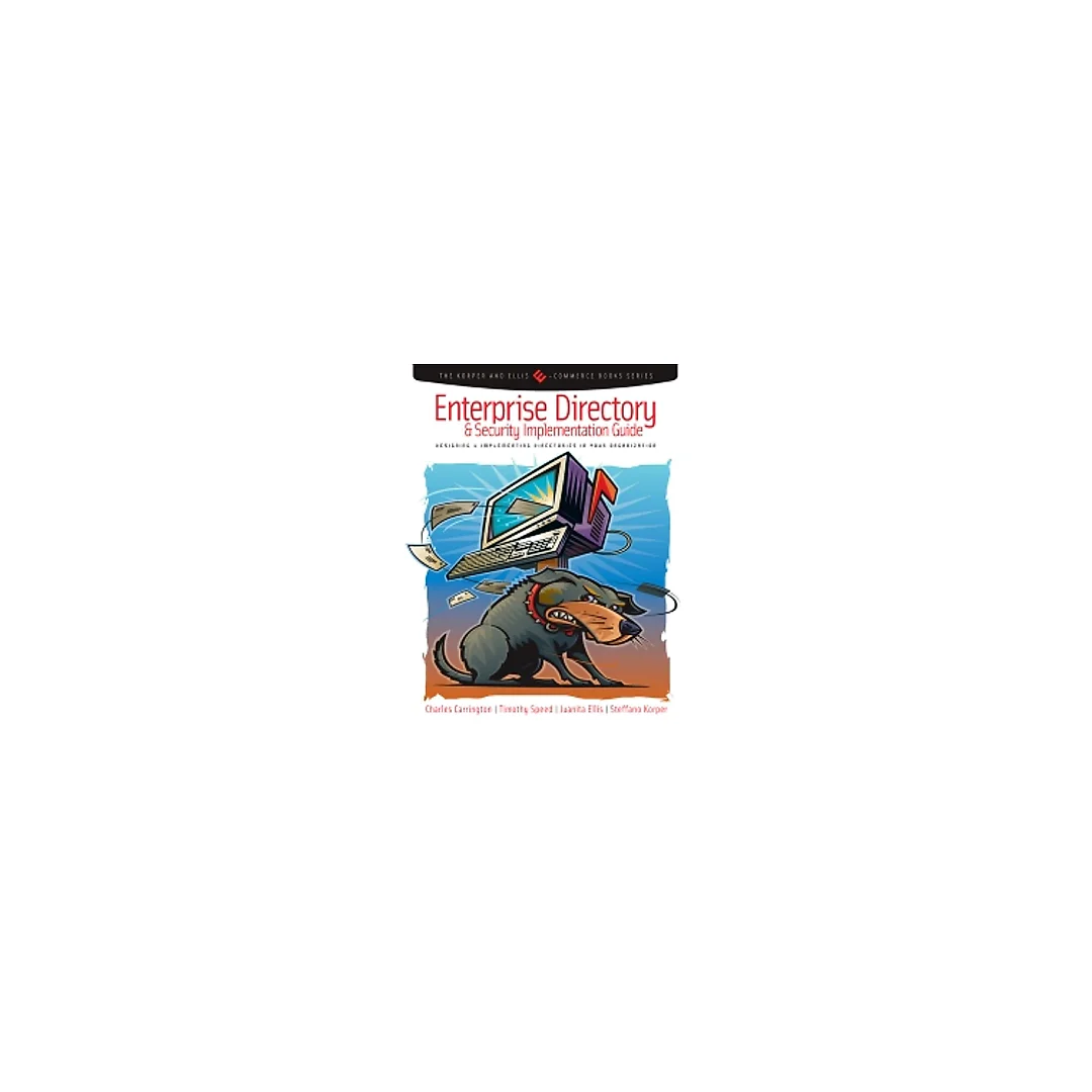 Enterprise Directory and Security Implementation Guide: Designing and Implementing Directories in Your Organization