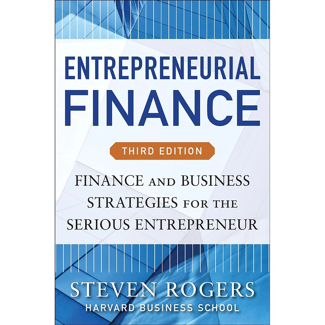 Entrepreneurial Finance: Finance and Business Strategies for the Serious Entrepreneur