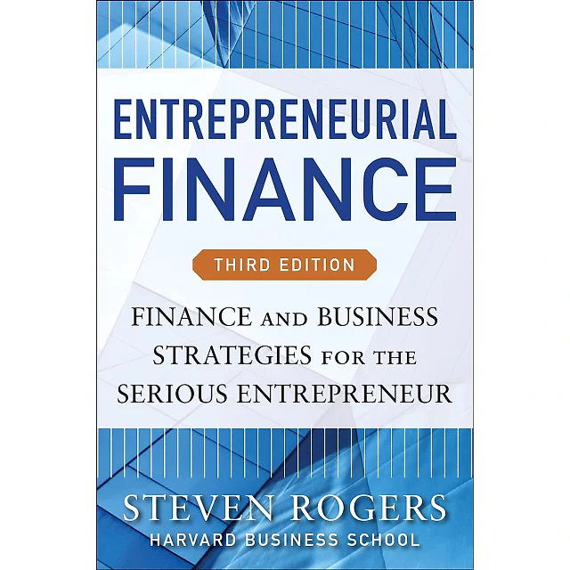 Entrepreneurial Finance: Finance and Business Strategies for the Serious Entrepreneur