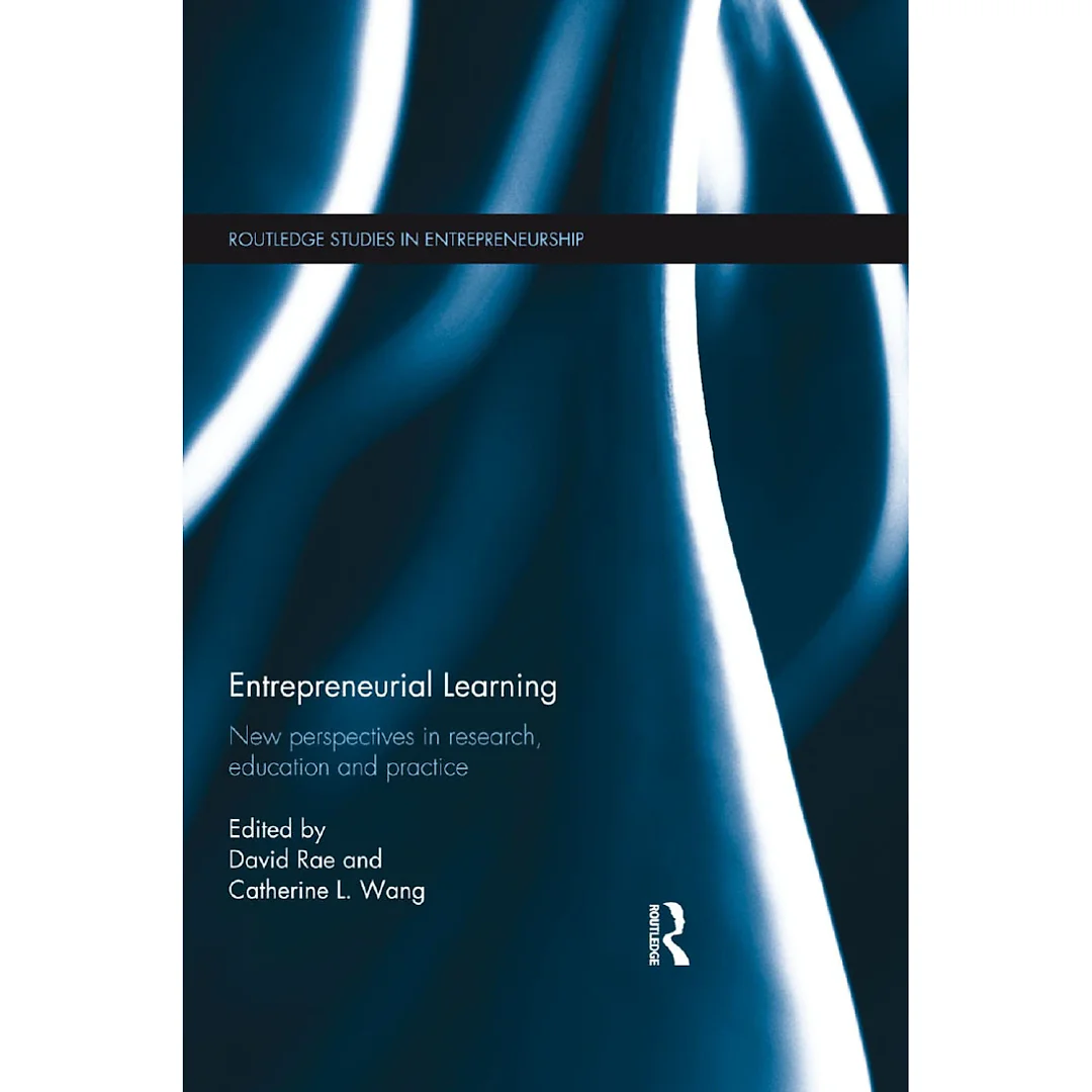 Entrepreneurial Learning: New Perspectives in Research Education and Practice