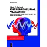 Entrepreneurial Valuation: An Entrepreneur's Guide to Getting into the Minds of Customers