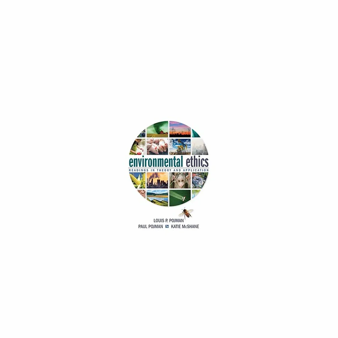 Environmental Ethics Readings in Theory and Application 7th Edition by Louis P. Pojman