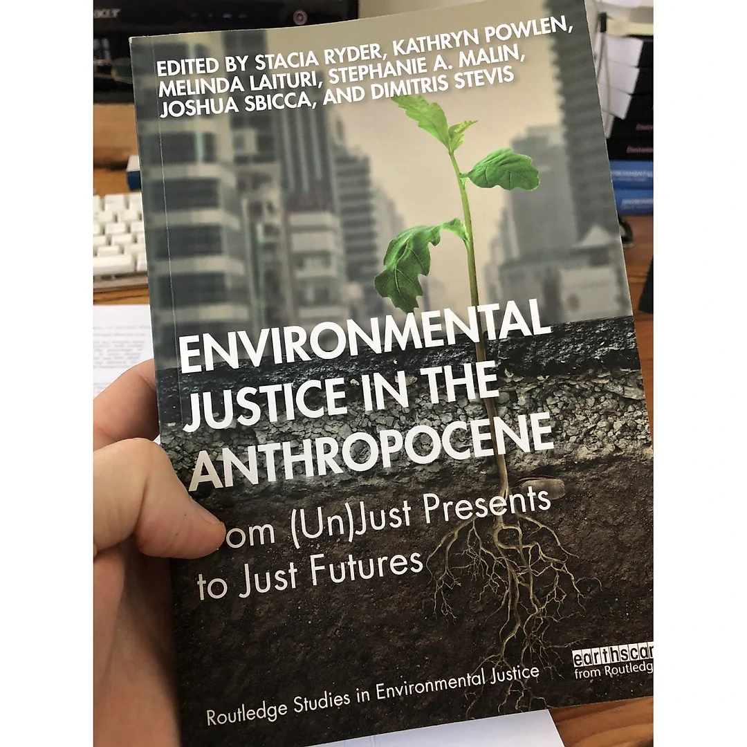Environmental Justice in the Anthropocene: From (Un)Just Presents to Just Futures