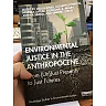 Environmental Justice in the Anthropocene: From (Un)Just Presents to Just Futures