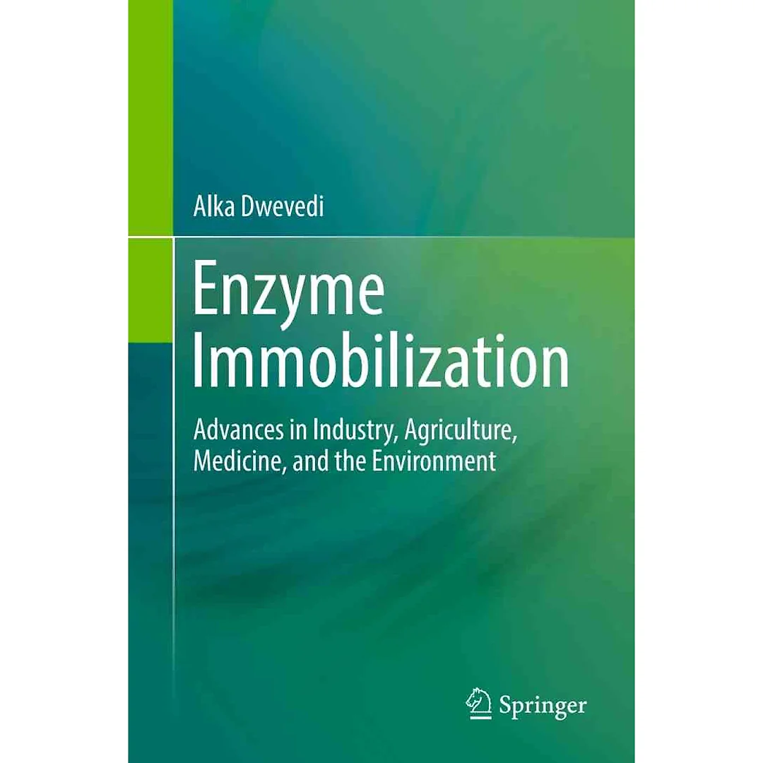 Enzyme Immobilization: Advances in Industry Agriculture Medicine and the Environment