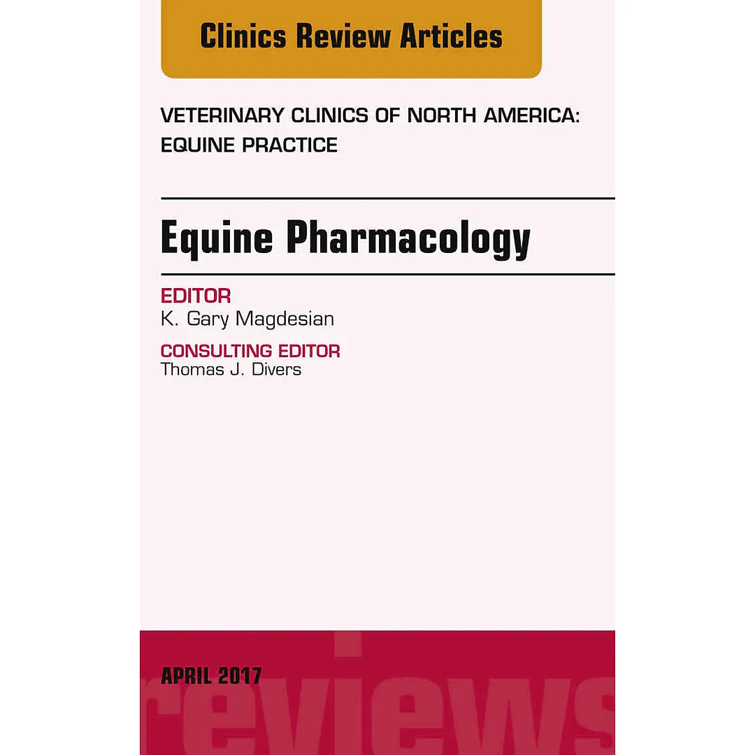 Equine Pharmacology, An Issue of Veterinary Clinics of North America: Equine Practice