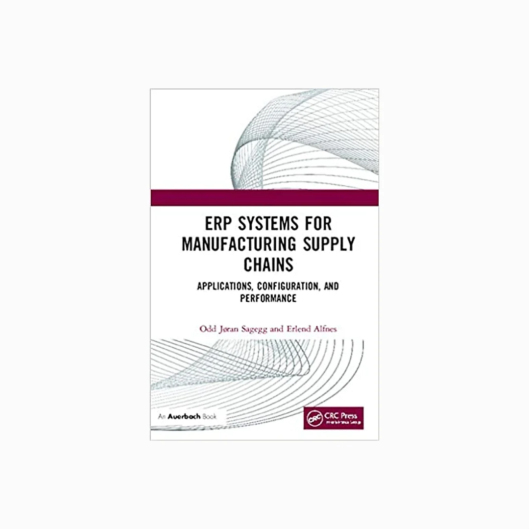 ERP Systems for Manufacturing Supply Chains: Applications, Configuration, and Performance