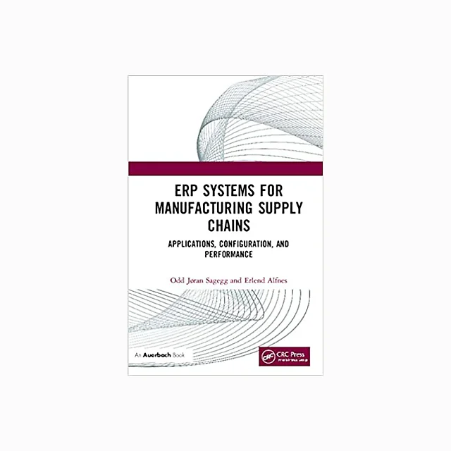 ERP Systems for Manufacturing Supply Chains: Applications, Configuration, and Performance