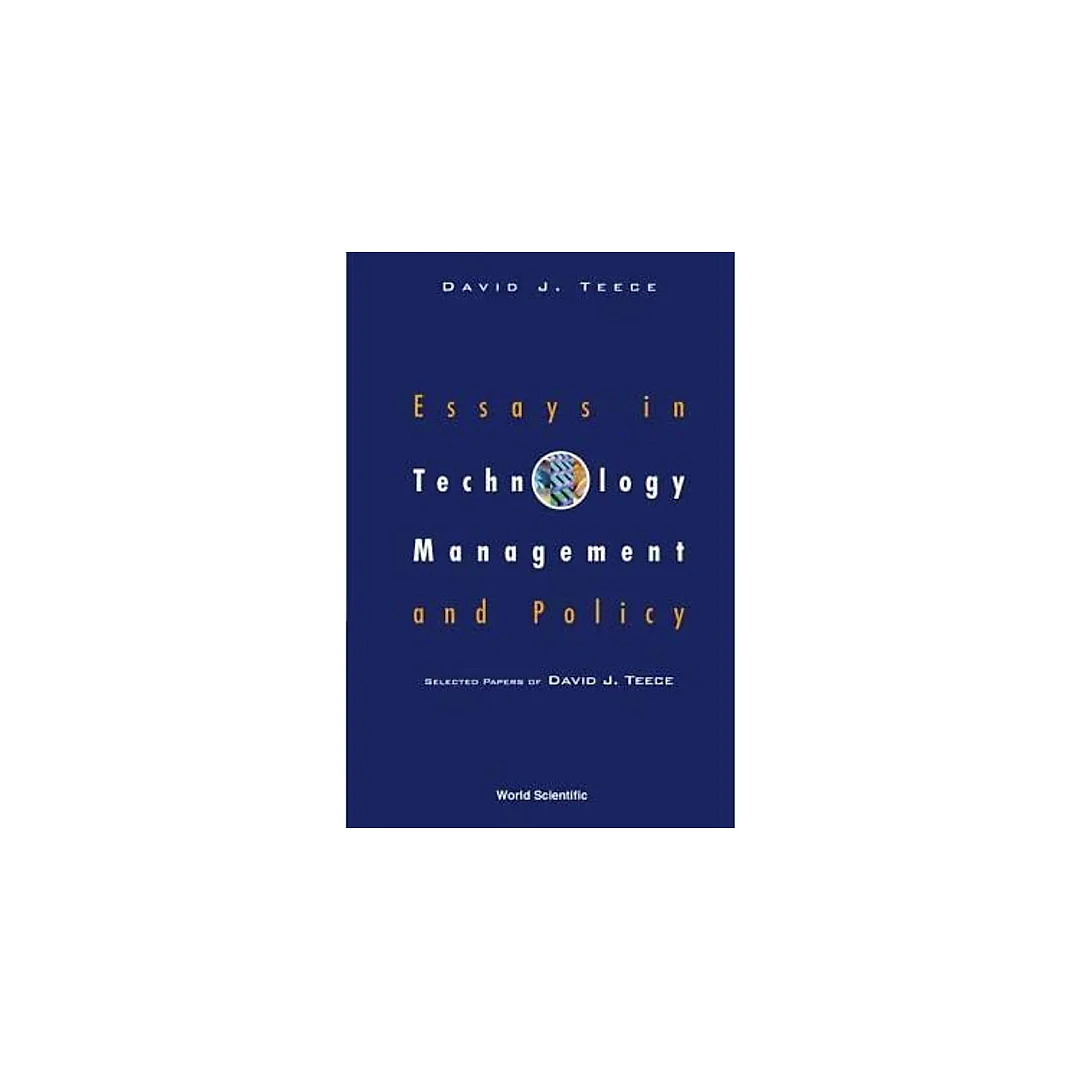 Essays In Technology Management And Policy: Selected Papers Of David J Teece