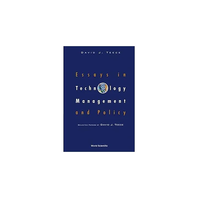 Essays In Technology Management And Policy: Selected Papers Of David J Teece