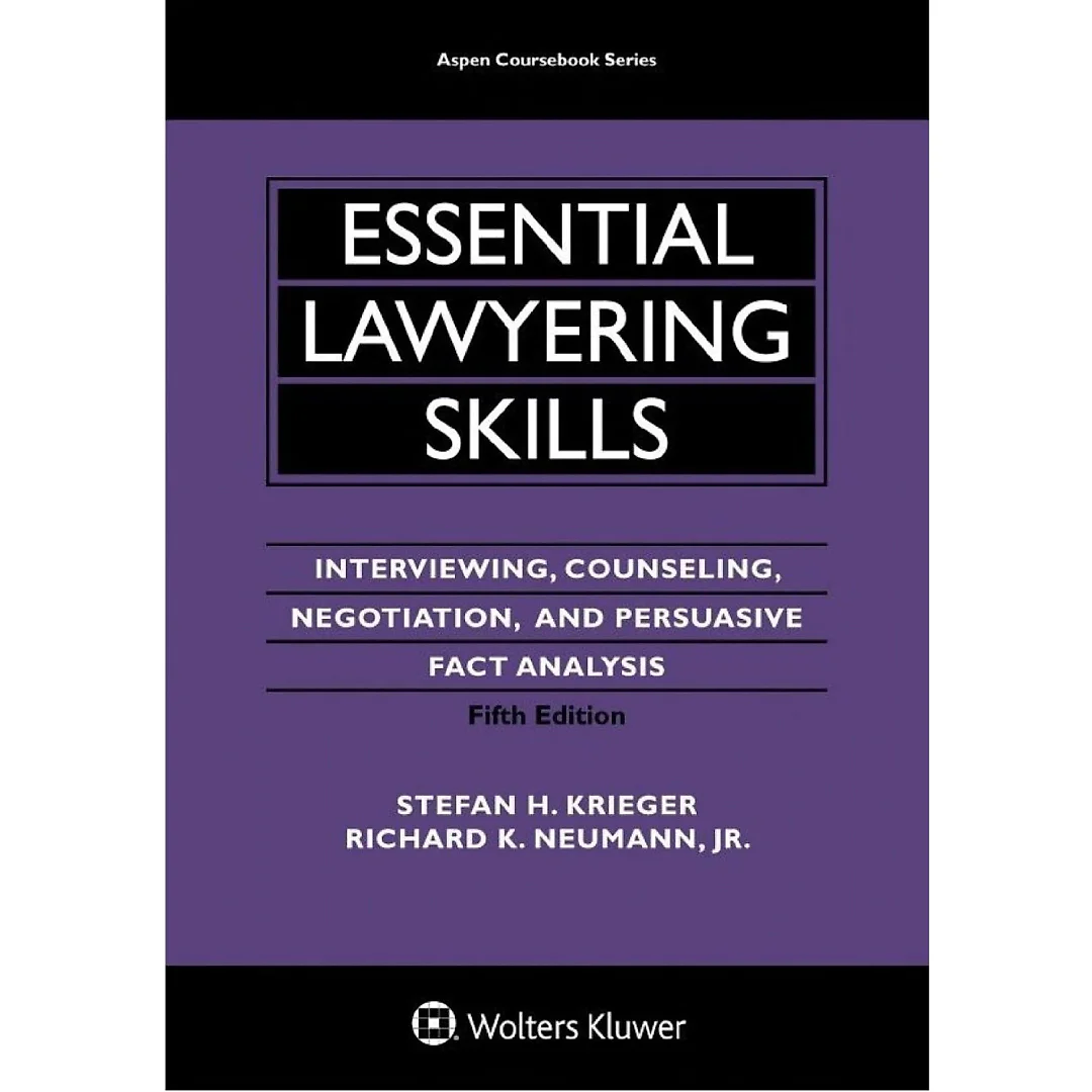 Essential Lawyering Skills: Interviewing, Counseling, Negotiation, and Persuasive Fact Analysis