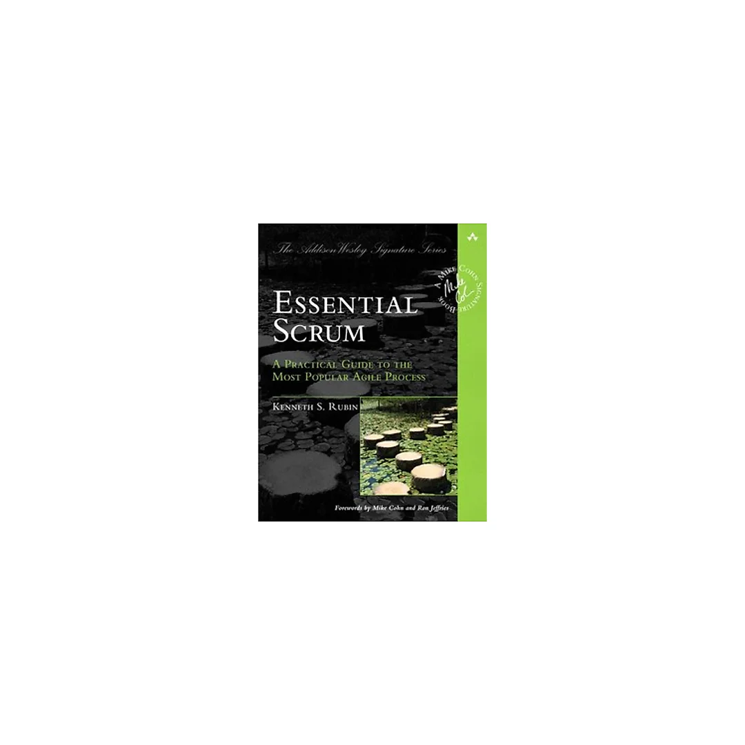 Essential Scrum A Practical Guide to the Most Popular Agile Process by Kenneth S. Rubin