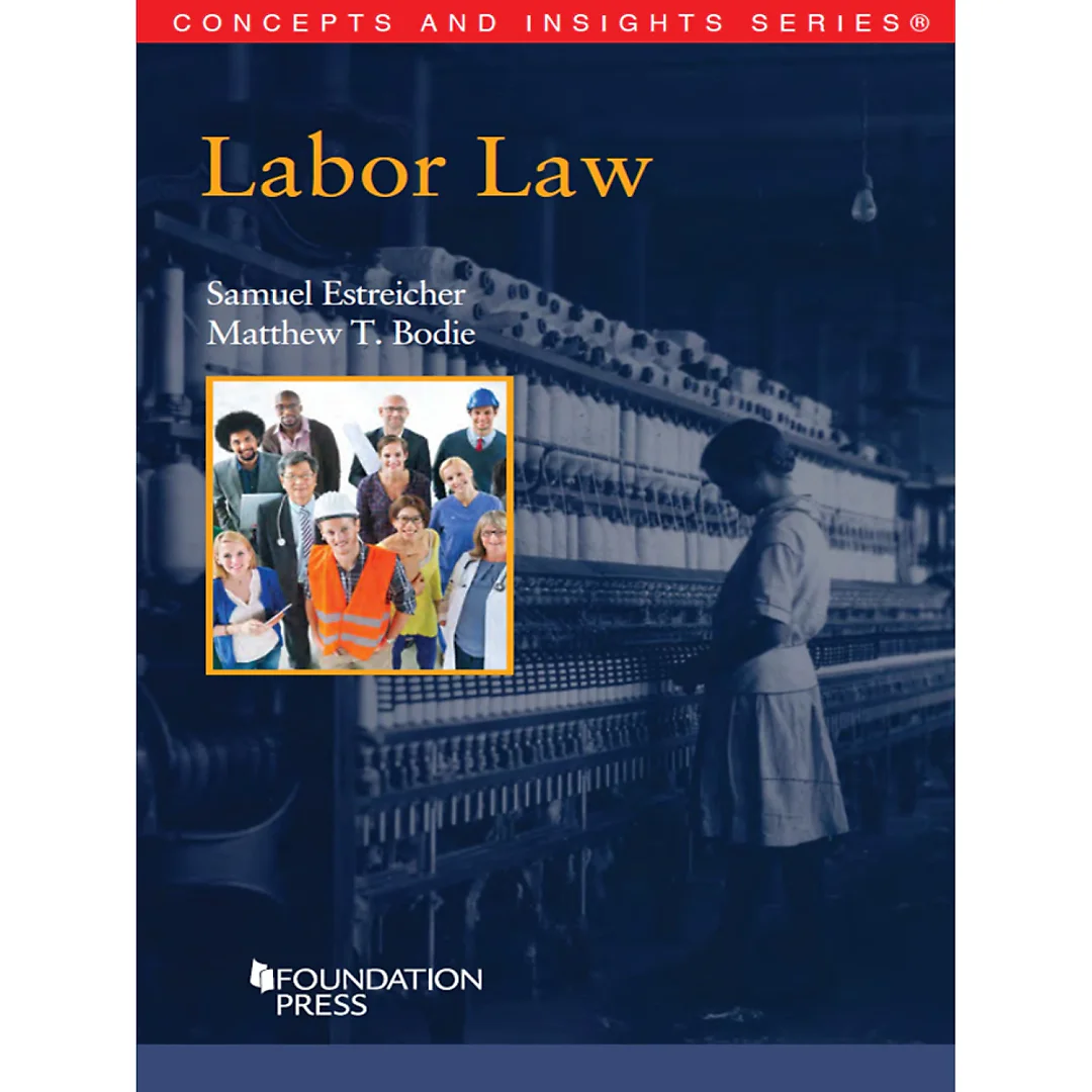 Estreicher and Bodie's Labor Law (Concepts and Insights Series)