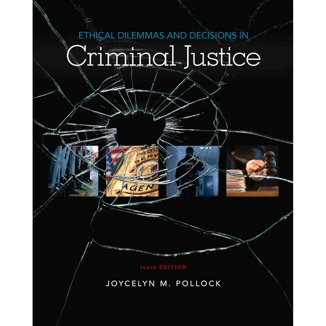 Ethical Dilemmas and Decisions in Criminal Justice 10th Edition