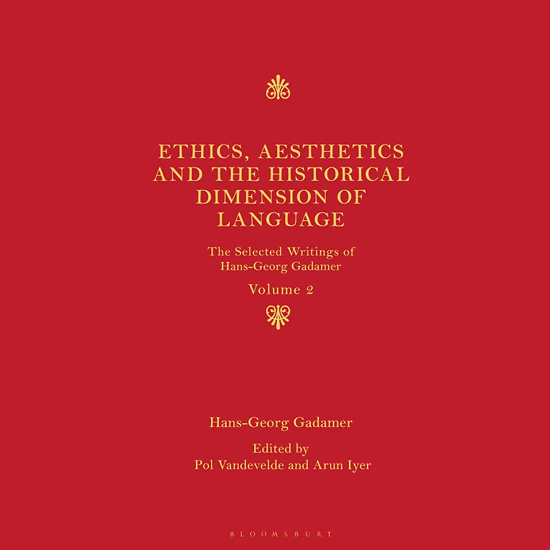 Ethics, Aesthetics and the Historical Dimension of Language: The Selected Writings of Hans-Georg Gadamer Volume II