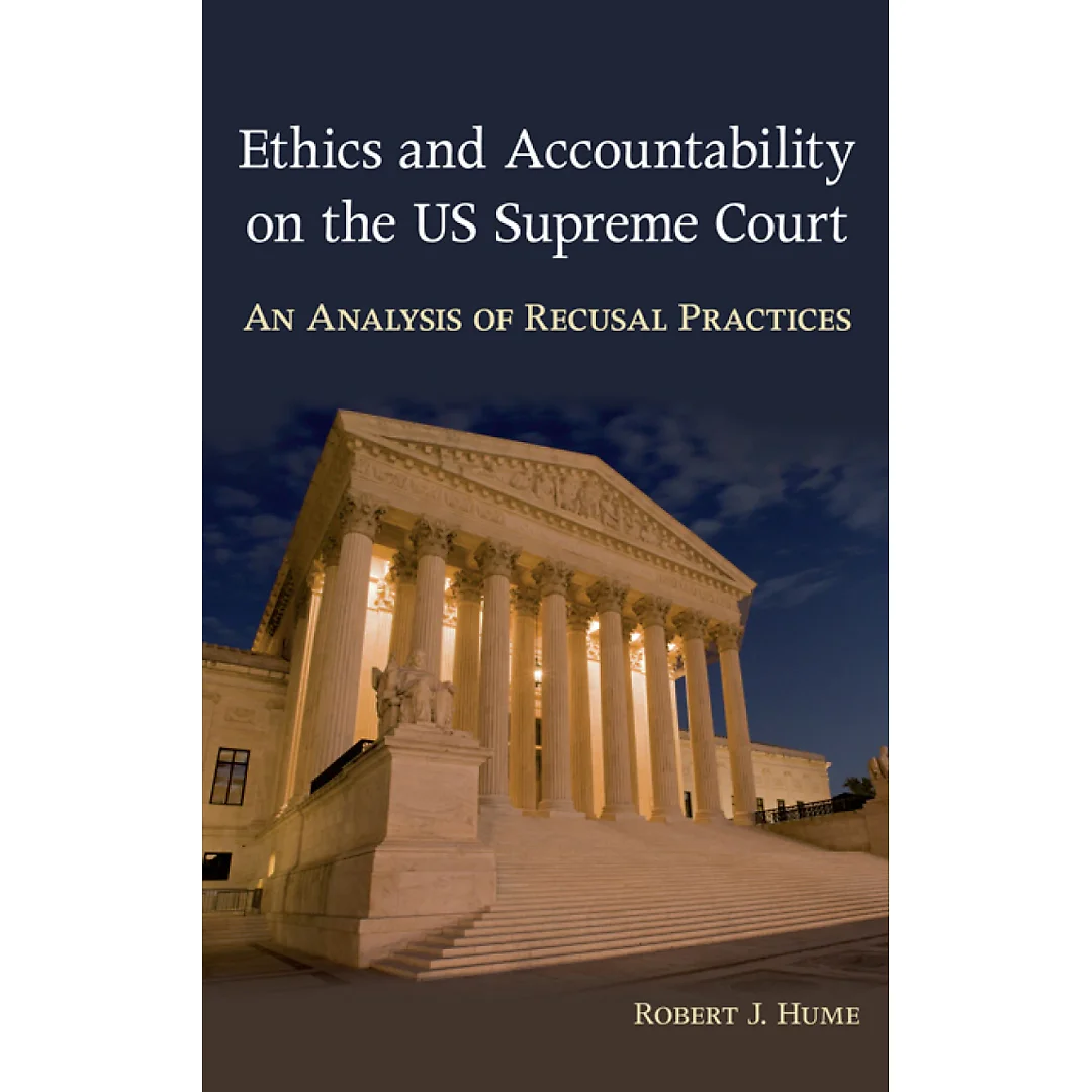Ethics and Accountability on the US Supreme Court: An Analysis of Recusal Practices