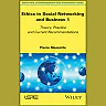 Ethics in Social Networking and Business 1: Theory, Practice and Current Recommendations