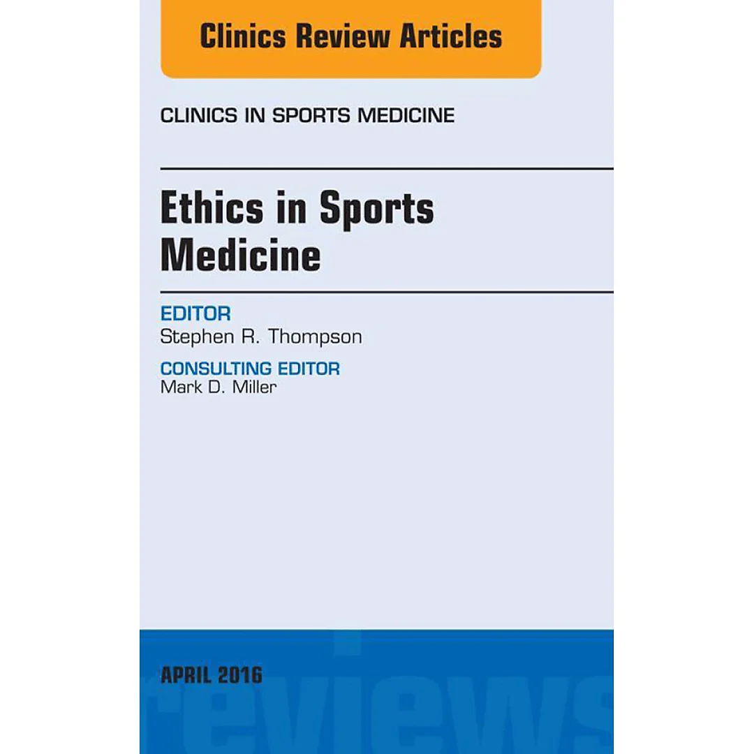 Ethics in Sports Medicine, An Issue of Clinics in Sports Medicine