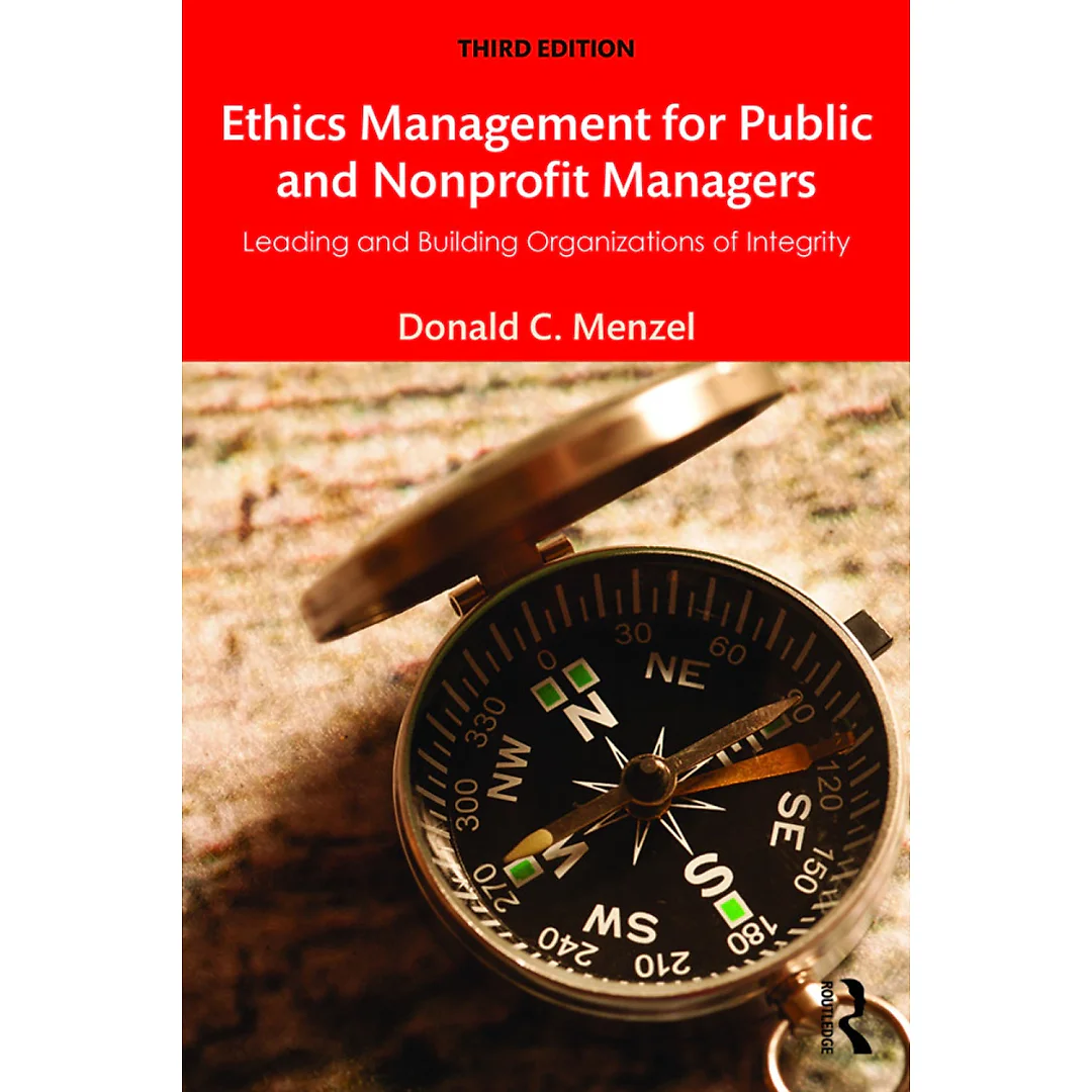 Ethics Management for Public and Nonprofit Managers: Leading and Building Organizations of Integrity