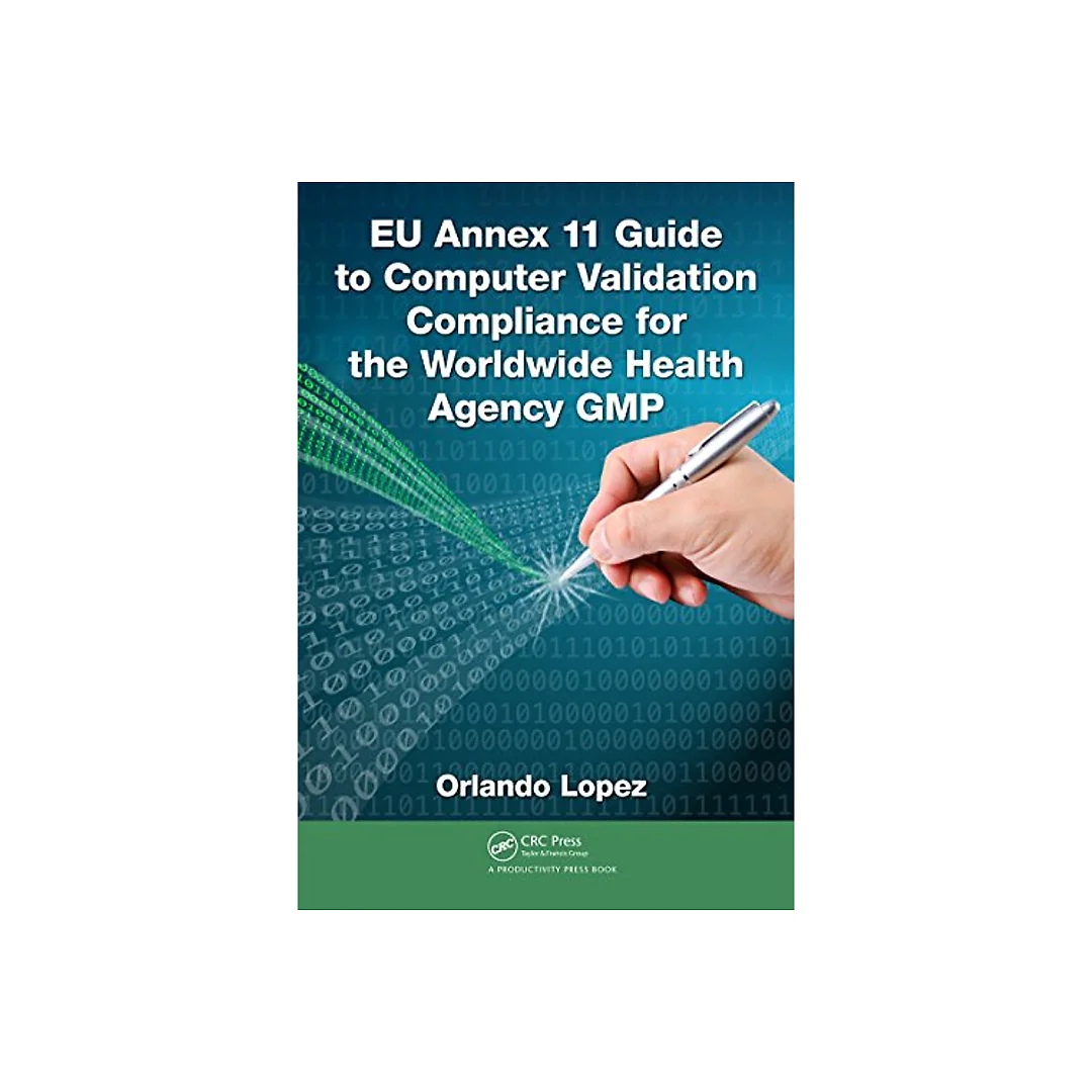 EU Annex 11 Guide to Computer Validation Compliance for the Worldwide Health Agency GMP