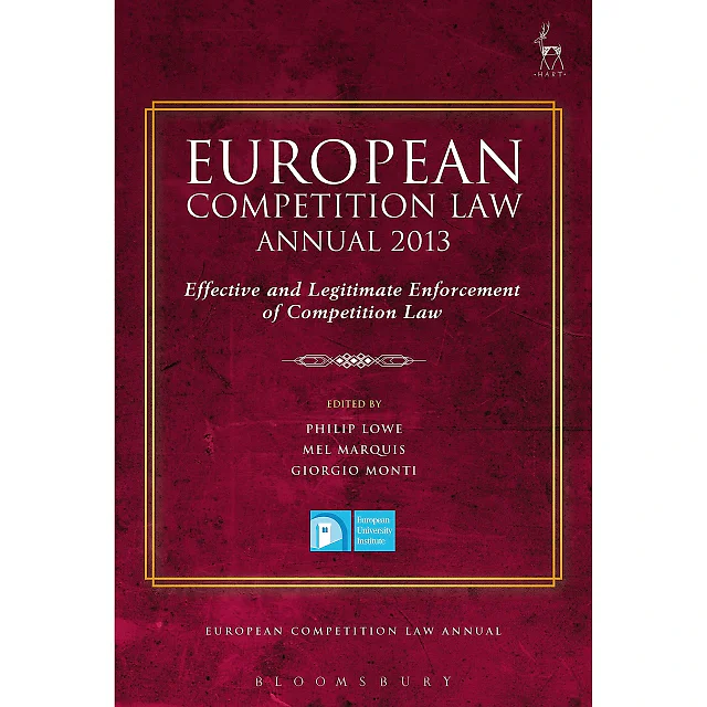 European Competition Law Annual 2013: Effective and Legitimate Enforcement of Competition Law