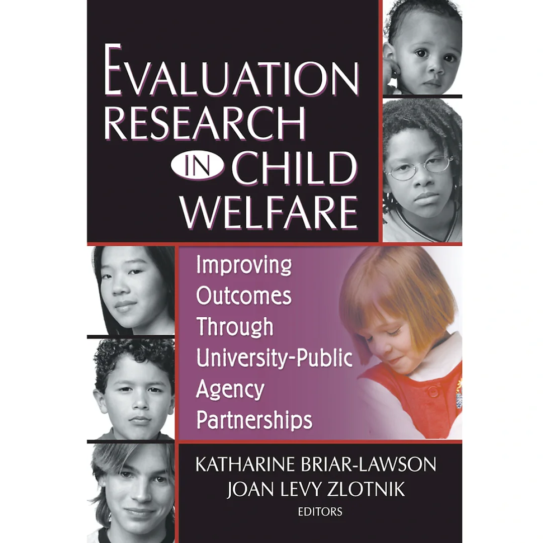 Evaluation Research in Child Welfare: Improving Outcomes Through University-Public Agency Partnerships