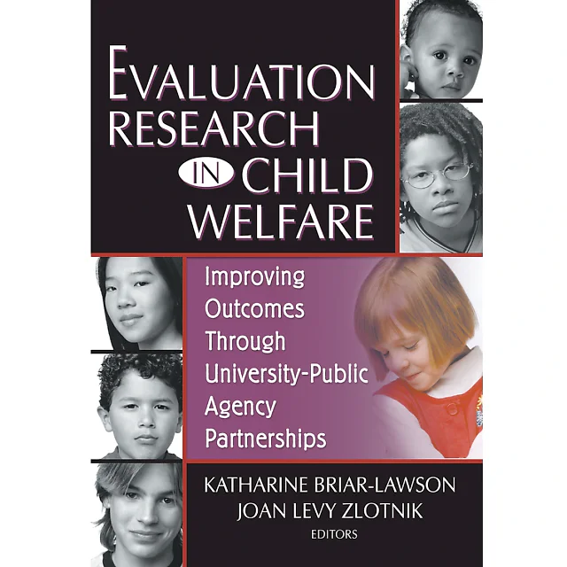 Evaluation Research in Child Welfare: Improving Outcomes Through University-Public Agency Partnerships