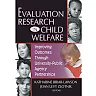 Evaluation Research in Child Welfare: Improving Outcomes Through University-Public Agency Partnerships