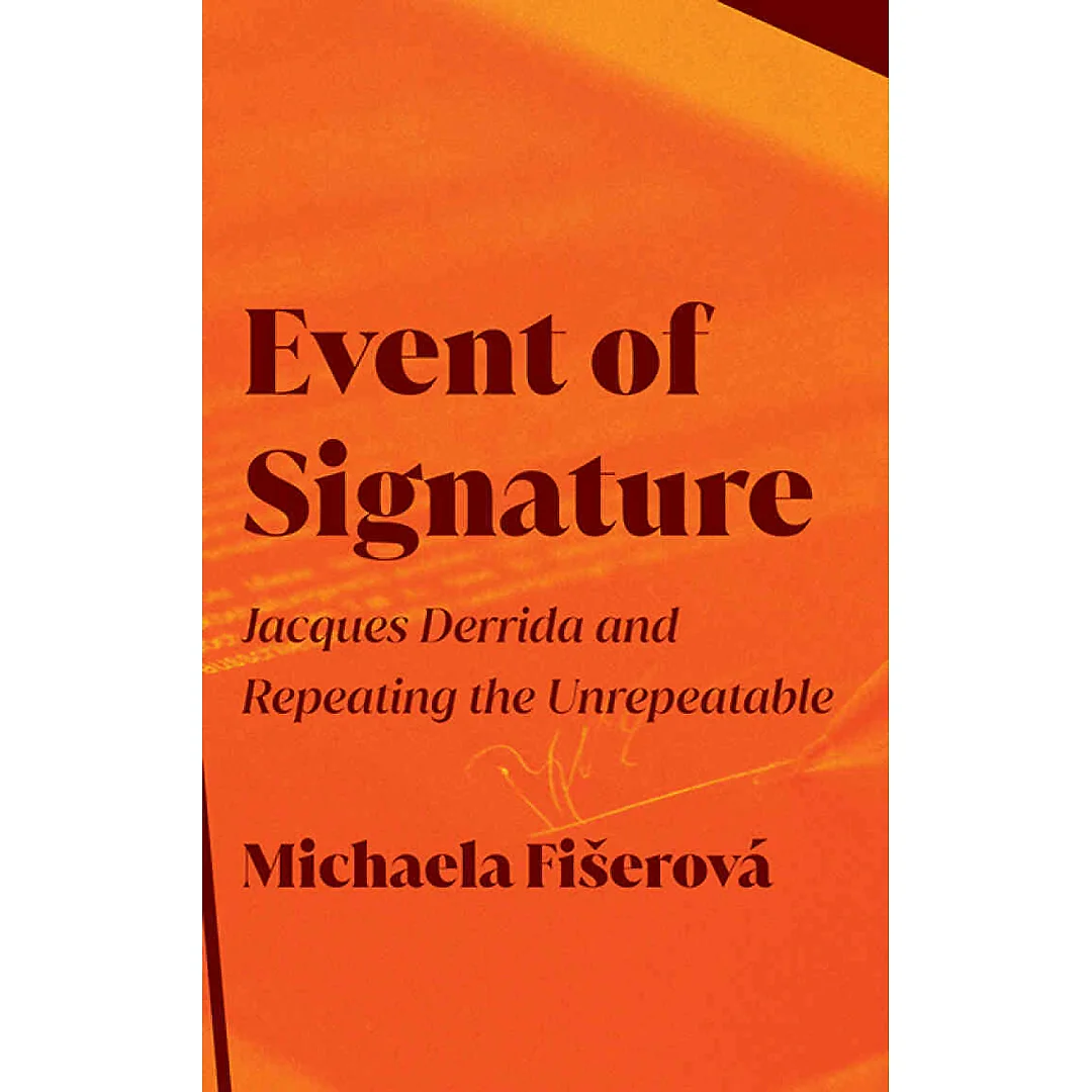 Event of Signature: Jacques Derrida and Repeating the Unrepeatable