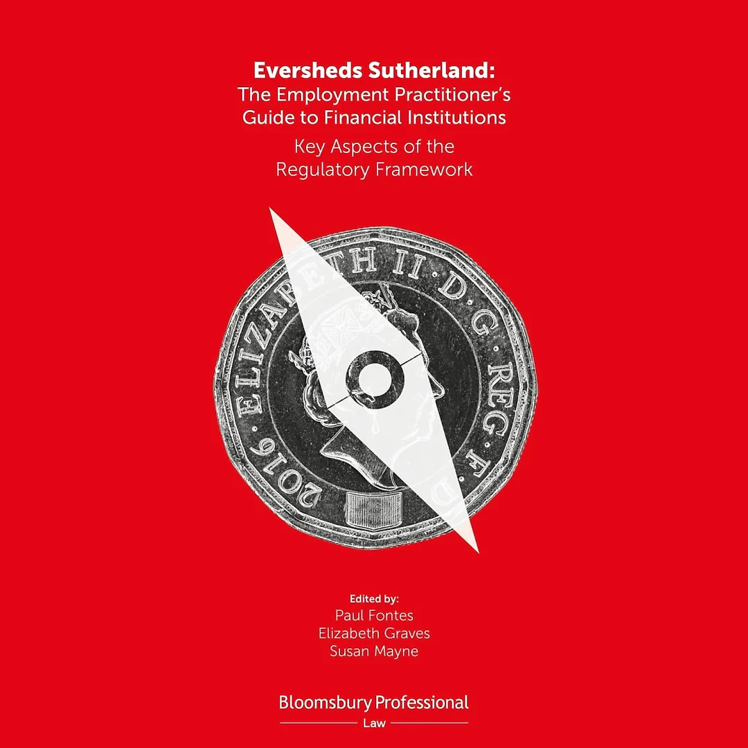 Eversheds Sutherland: The Employment Practitioner's Guide to Financial Institutions: Key Aspects of the Regulatory Framework