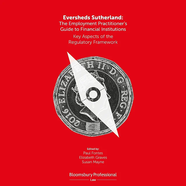 Eversheds Sutherland: The Employment Practitioner's Guide to Financial Institutions: Key Aspects of the Regulatory Framework