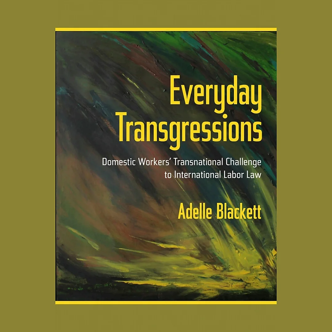 Everyday Transgressions: Domestic Workers' Transnational Challenge to International Labor Law