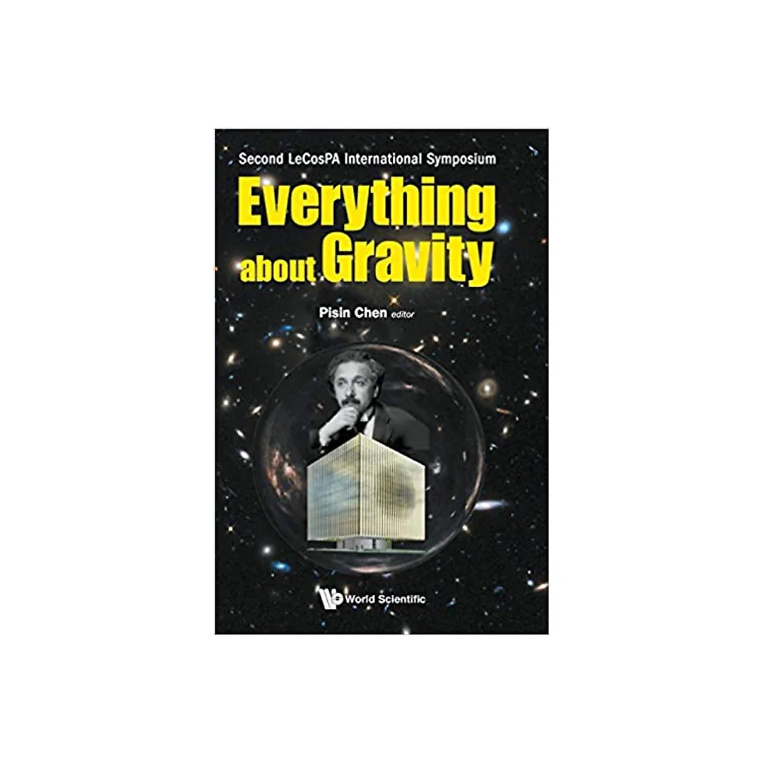 Everything About Gravity - Proceedings Of The Second Lecospa International Symposium Proceedings of the Second LeCosPA International Symposium
