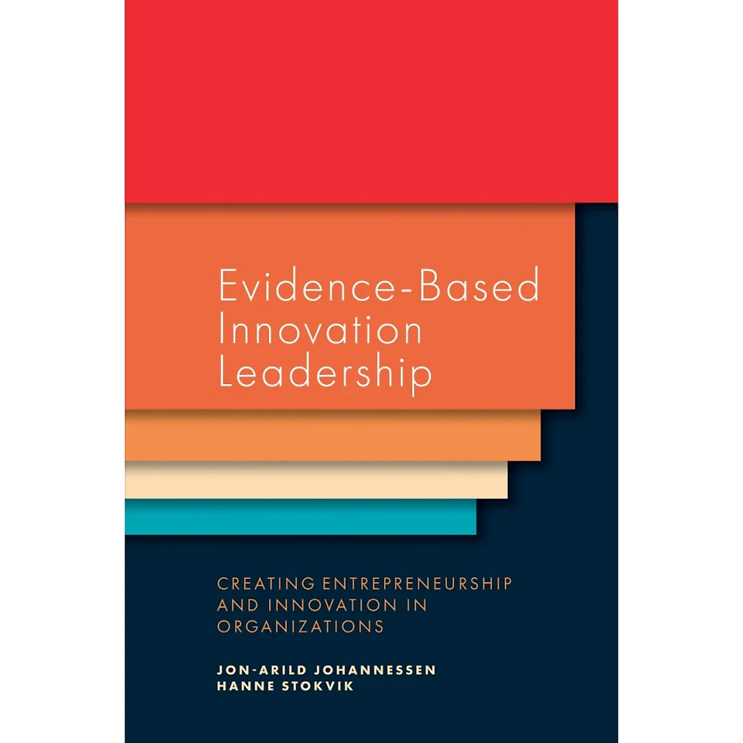 Evidence-Based Innovation Leadership: Creating Entrepreneurship and Innovation in Organizations