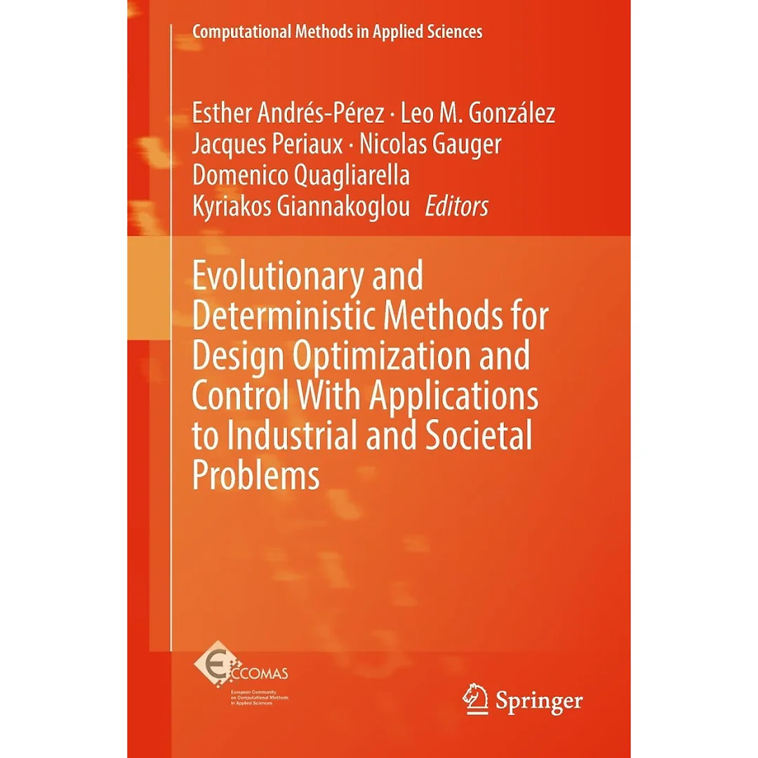 Evolutionary and Deterministic Methods for Design Optimization and Control With Applications to Industrial and Societal Problems