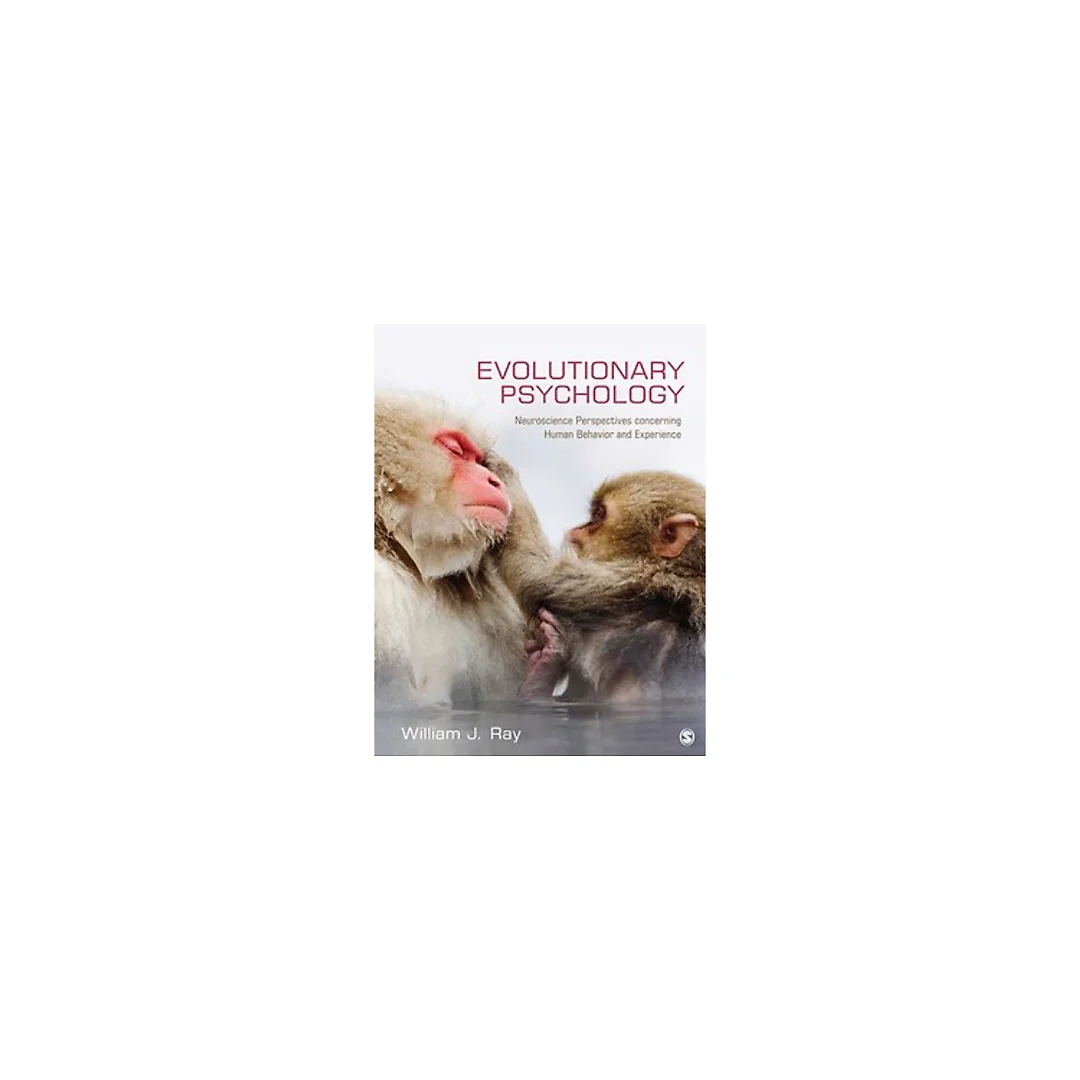 Evolutionary Psychology Neuroscience Perspectives concerning Human Behavior and Experience by William J. Ray