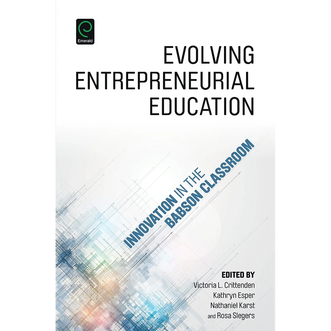 Evolving Entrepreneurial Education: Innovation in the Babson Classroom