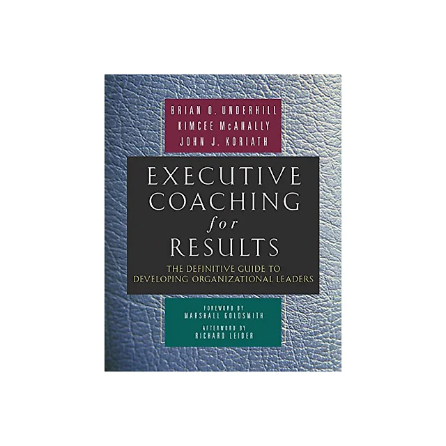 Executive Coaching for Results: The Definitive Guide to Developing Organizational Leaders
