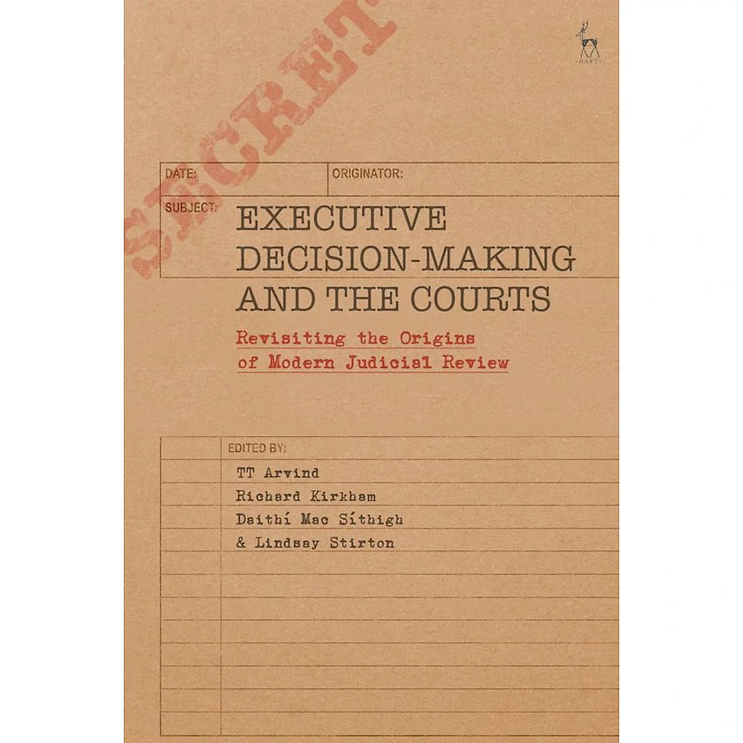 Executive Decision-Making and the Courts: Revisiting the Origins of Modern Judicial Review