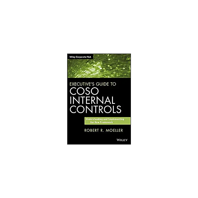 Executive's Guide to COSO Internal Controls: Understanding and Implementing the New Framework