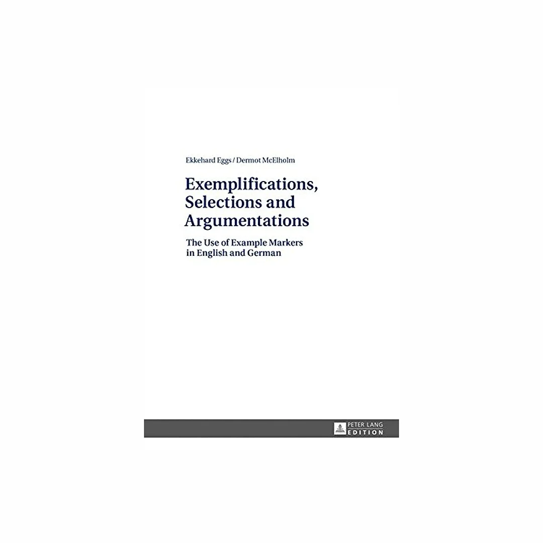 Exemplifications Selections and Argumentations: The Use of Example Markers in English and German
