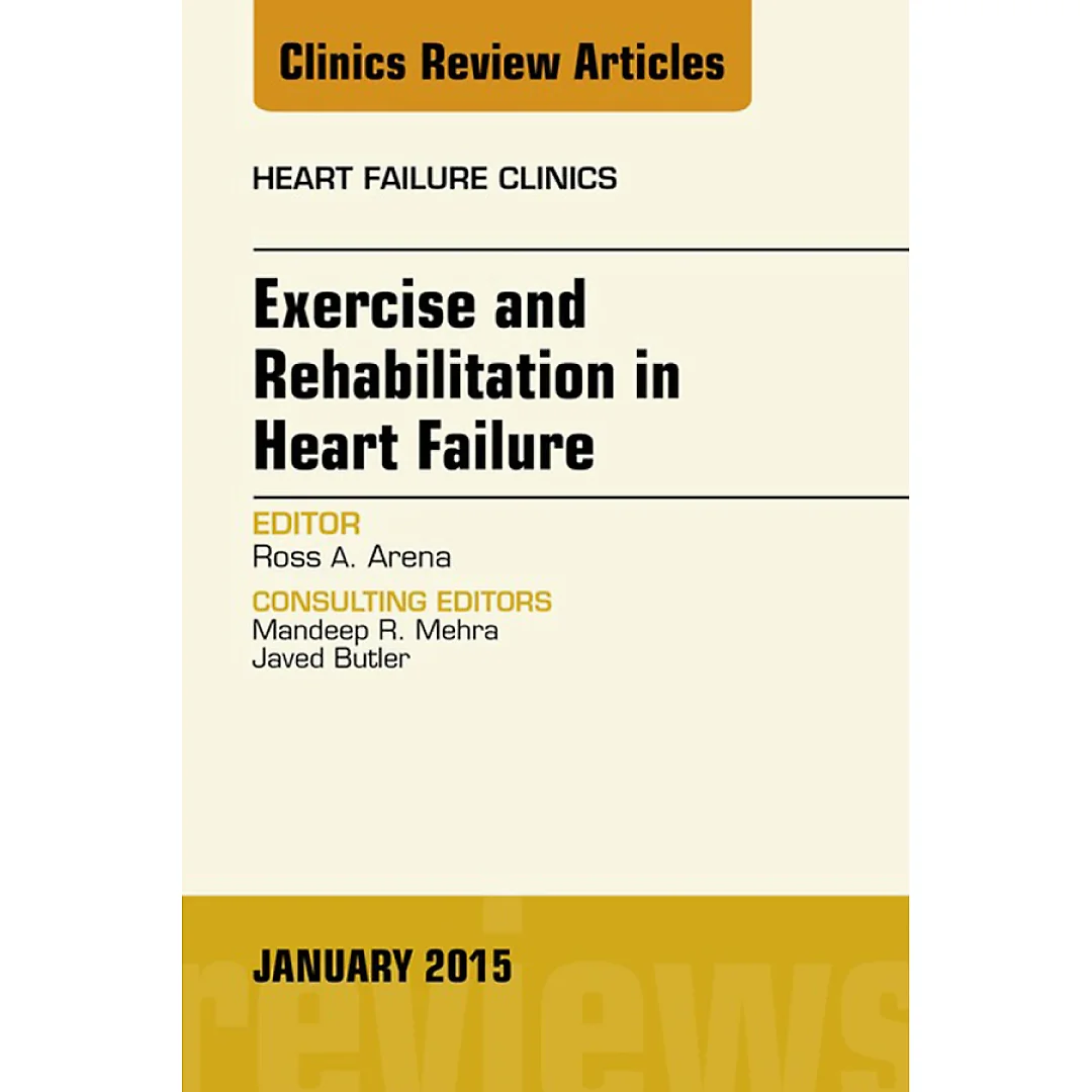 Exercise and Rehabilitation in Heart Failure, An Issue of Heart Failure Clinics