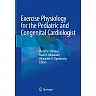 Exercise Physiology for the Pediatric and Congenital Cardiologist