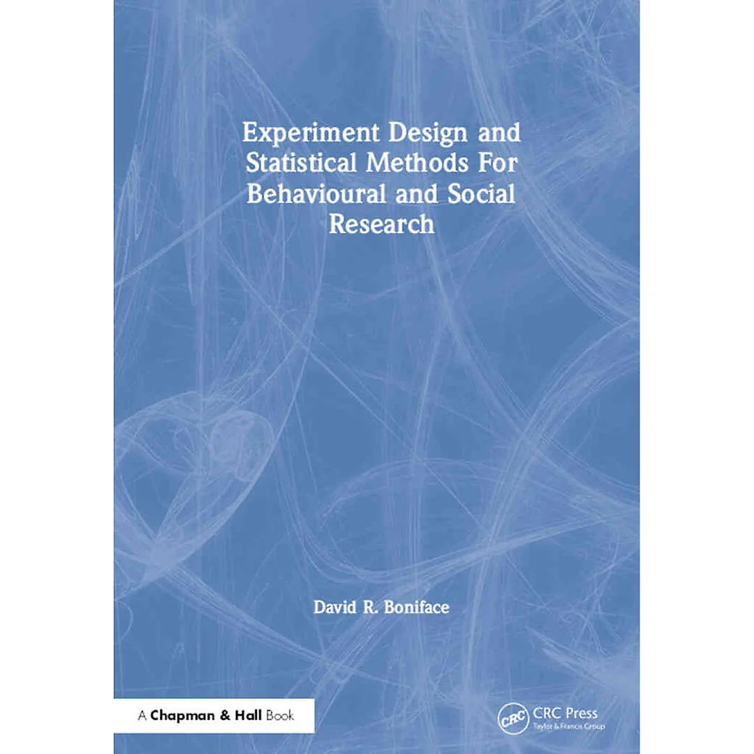 Experiment Design and Statistical Methods For Behavioural and Social Research, 1st Edition