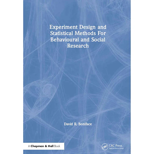 Experiment Design and Statistical Methods For Behavioural and Social Research, 1st Edition