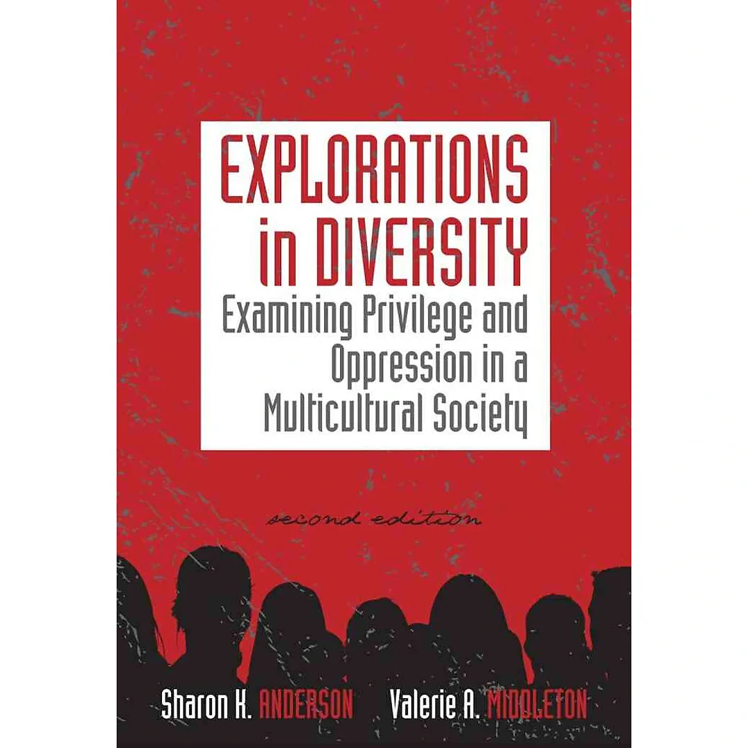 Explorations in Diversity: Examining Privilege and Oppression in a Multicultural Society 2nd Edition