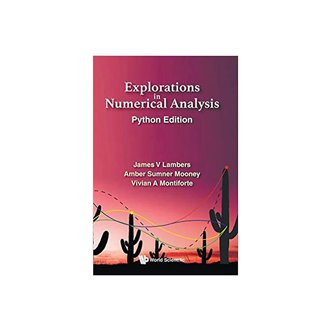 Explorations In Numerical Analysis: Python Edition Python Edition
