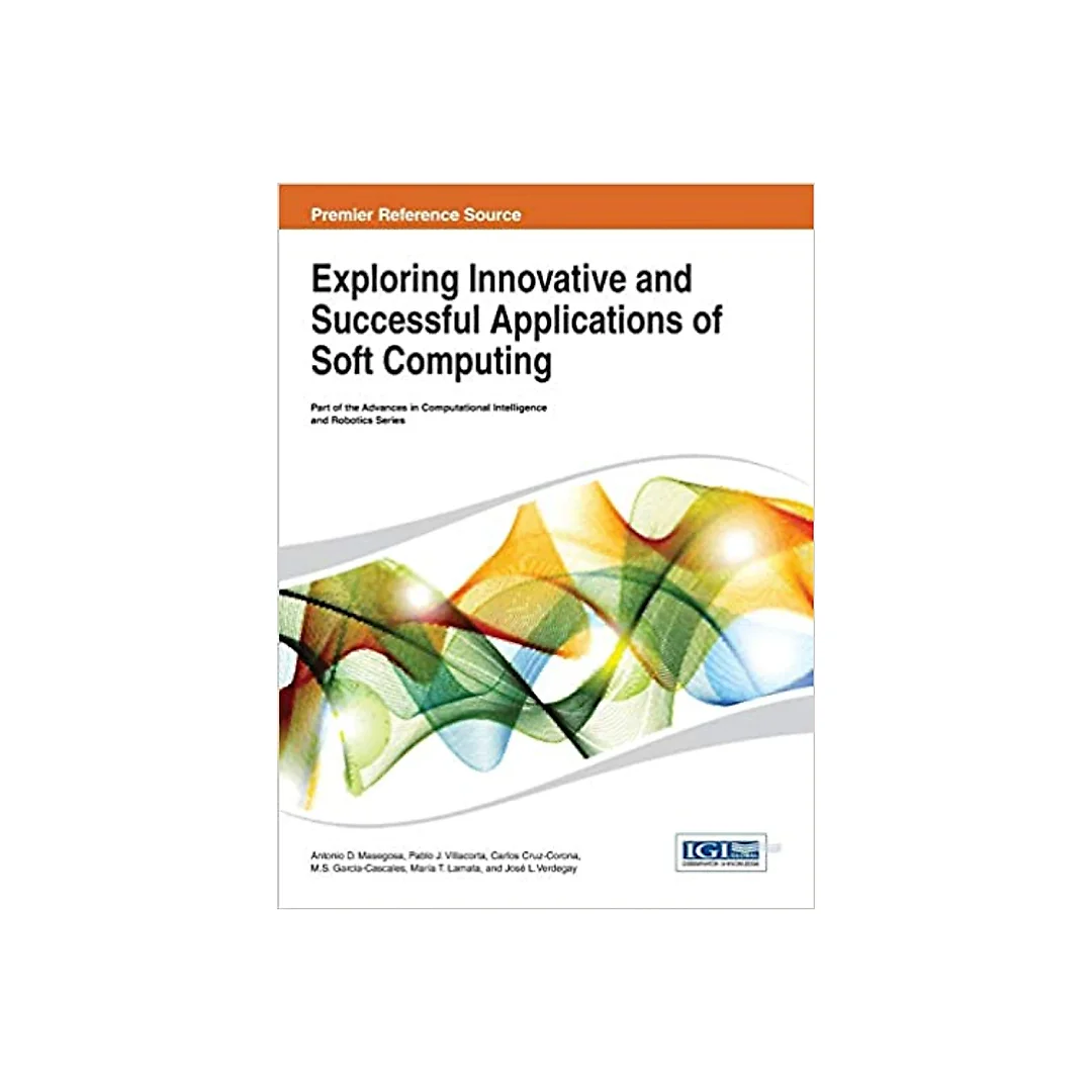Exploring Innovative and Successful Applications of Soft Computing