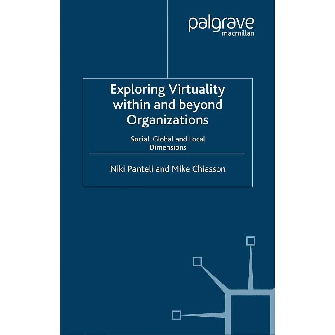 Exploring Virtuality Within and Beyond Organizations: Social, Global and Local Dimensions