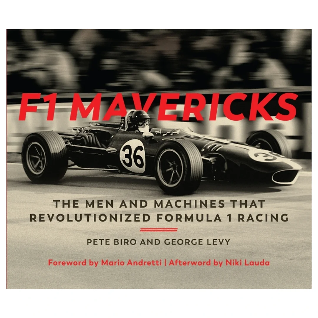 F1 Mavericks: The Men and Machines that Revolutionized Formula 1 Racing